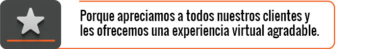 Porque apreciamos a todos nuestros clientes y les ofrecemos una experiencia virtual agradable.