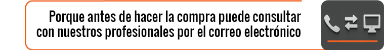 Porque antes de hacer la compra puede consultar con nuestros profesionales por el correo electrónico o a 080 47 40